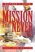 The Mission That Never Was: Then, Now, or Ever