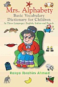 Mrs. Alphabety Basic Vocabulary Dictionary for Children: In Three Languages: English, Italian and French