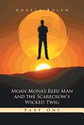Moan Mona's Bleu Man and the Scarecrow's Wicked Twig: Part One