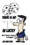 There Is No I in Lucky: But There's One in Stupid