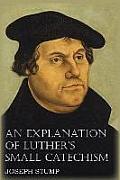 An Explanation of Luther's Small Catechism with the Small Catechism