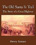 The Old Santa Fe Trail, the Story of a Great Highway