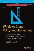 Windows Group Policy Troubleshooting: A Best Practice Guide for Managing Users and PCs Through Group Policy
