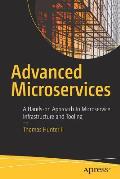 Advanced Microservices: A Hands-On Approach to Microservice Infrastructure and Tooling