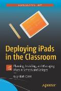 Deploying Ipads in the Classroom: Planning, Installing, and Managing Ipads in Schools and Colleges