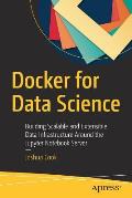 Docker for Data Science: Building Scalable and Extensible Data Infrastructure Around the Jupyter Notebook Server