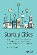 Startup Cities: Why Only a Few Cities Dominate the Global Startup Scene and What the Rest Should Do about It
