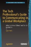 The Tech Professional's Guide to Communicating in a Global Workplace: Adapting Across Cultural and Gender Boundaries