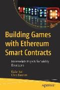 Building Games with Ethereum Smart Contracts: Intermediate Projects for Solidity Developers