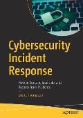 Cybersecurity Incident Response: How to Contain, Eradicate, and Recover from Incidents