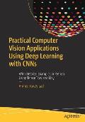 Practical Computer Vision Applications Using Deep Learning with Cnns: With Detailed Examples in Python Using Tensorflow and Kivy