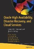 Oracle High Availability, Disaster Recovery, and Cloud Services: Explore Rac, Data Guard, and Cloud Technology