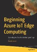 Beginning Azure Iot Edge Computing: Extending the Cloud to the Intelligent Edge