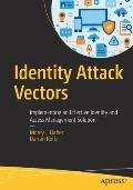 Identity Attack Vectors: Implementing an Effective Identity and Access Management Solution