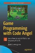 Game Programming with Code Angel: Learn How to Code in Python on Raspberry Pi or PC