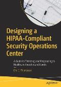 Designing a Hipaa-Compliant Security Operations Center: A Guide to Detecting and Responding to Healthcare Breaches and Events