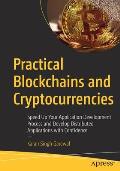 Practical Blockchains and Cryptocurrencies: Speed Up Your Application Development Process and Develop Distributed Applications with Confidence