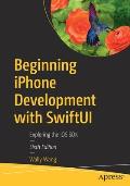 Beginning iPhone Development with SwiftUI Exploring the iOS SDK