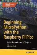 Beginning MicroPython with the Raspberry Pi Pico Build Electronics & IoT Projects