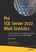 Pro SQL Server 2022 Wait Statistics: A Practical Guide to Analyzing Performance in SQL Server and Azure SQL Database