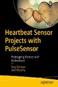 Heartbeat Sensor Projects with Pulsesensor: Prototyping Devices with Biofeedback