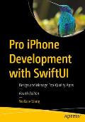 Pro iPhone Development with Swiftui: Design and Manage Top-Quality Apps