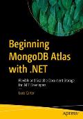 Beginning MongoDB Atlas with .Net: Flexible and Scalable Document Storage for .Net Developers