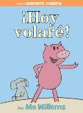 ¡Hoy volaré!: An Elephant and Piggie Book (Spanish Edition)