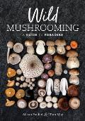 Wild Mushrooming: A Guide for Foragers