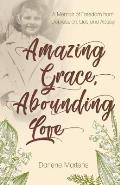 Amazing Grace, Abounding Love: A Memoir of Freedom from Depression, Lies and Abuse