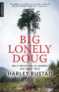 Big Lonely Doug The Story of One of Canadaas Last Great Trees