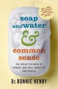Soap & Water & Common Sense The Definitive Guide to Viruses Bacteria Parasites & Disease