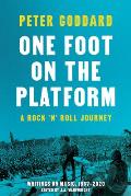 One Foot on the Platform: A Rock 'n' Roll Journey: Writings on Music