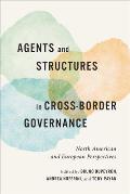 Agents and Structures in Cross-Border Governance: North American and European Perspectives