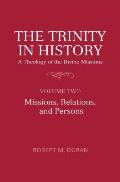 The Trinity in History: A Theology of the Divine Missions: Volume Two: Missions, Relations, and Persons