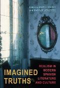 Imagined Truths: Realism in Modern Spanish Literature and Culture