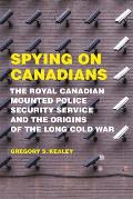 Spying on Canadians: The Royal Canadian Mounted Police Security Service and the Origins of the Long Cold War