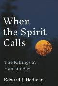 When the Spirit Calls: The Killings at Hannah Bay