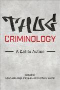 Thug Criminology: A Call to Action