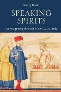 Speaking Spirits: Ventriloquizing the Dead in Renaissance Italy
