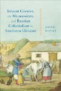 Johann Cornies, the Mennonites, and Russian Colonialism in Southern Ukraine