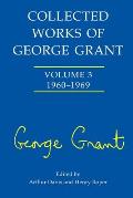 Collected Works of George Grant: (1960-1969)