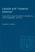 Canada and Imperial Defense: A Study of the Origins of the British Commonwealth's Defense Organization, 1867-1919