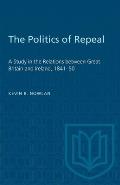 The Politics of Repeal: A Study in the Relations between Great Britain and Ireland, 1841-50