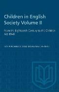 Children in English Society Volume II: From the Eighteenth Century to the Children Act 1948