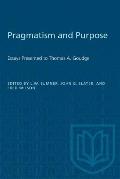 Pragmatism and Purpose: Essays Presented to Thomas A. Goudge