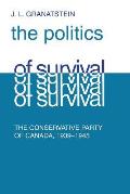 Politics of Survival: The Conservative Part of Canada, 1939-1945