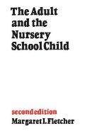 The Adult and the Nursery School Child: Second Edition