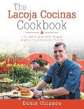 The Lacoja Cocinas Cookbook: Tips, Techniques and Recipes Inspired by Memorable Events