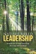 Nature Based Leadership: Lessons for Living, Learning, Serving, and Leading